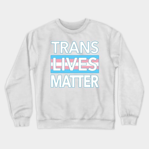 TRANS LIVES MATTER Crewneck Sweatshirt by Tainted